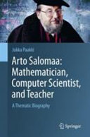 Arto Salomaa : Mathematician, computer scientist, and teacher, a thematic biography /