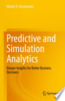 Predictive and simulation analytics : deeper insights for better business decisions /