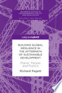 Building global resilience in the aftermath of sustainable development : planet, people and politics /