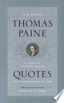 The daily Thomas Paine : a year of common-sense quotes for a nonsensical age /