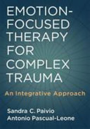 Emotion-focused therapy for complex trauma : an integrative approach /