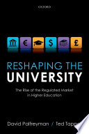 Reshaping the university : the rise of the regulated market in higher education /