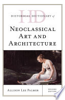 Historical dictionary of neoclassical art and architecture /