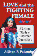 Love and the fighting female : a critical study of onscreen depictions /