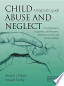 Child abuse and neglect : a diagnostic guide for physicians, surgeons, pathologists, dentists, nurses and social workers /