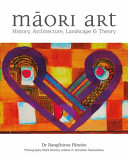 Māori art : history, architecture, landscape and theory /