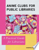 Anime clubs for public libraries : a practical guide for librarians /