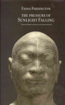 The pressure of sunlight falling / Fiona Pardington ; edited by Kriselle Baker and Elizabeth Rankin.