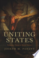 Uniting States : voluntary union in world politics /