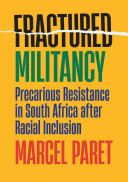 Fractured militancy : precarious resistance in South Africa after racial inclusion /