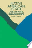 Native American estate : the struggle over Indian and Hawaiian lands /