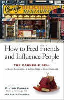 How to feed friends and influence people : the Carnegie Deli : a giant sandwich, a little deli, a huge success /