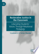 Restorative justice in the classroom : liberating students' voices through relational pedagogy /