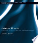 Adaptive rhetoric : evolution, culture, and the art of persuasion /