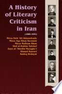 A history of literary criticism in Iran, 1866-1951 : literary criticism in the works of enlightened thinkers of Iran--Akhundzadeh, Kermani, Malkom, Talebof, Maragheʾi, Kasravi, and Hedayat /