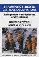 Traumatic stress in critical occupations : recognition, consequences, and treatment /