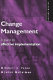 Change management : a guide to effective implementation /