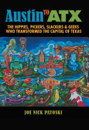 Austin to ATX : the hippies, pickers, slackers & geeks who transformed the capital of Texas /