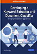 Developing a keyword extractor and document classifier : emerging research and opportunities /