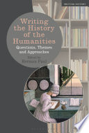 Writing the history of the humanities : questions, themes, and approaches /