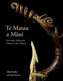 Te matau a Maui : fish-hooks, fishing and fisheries in New Zealand /