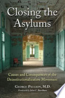 Closing the asylums : causes and consequences of the deinstitutionalization movement /