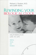 Rewinding your biological clock : motherhood late in life : options, issues, and emotions /