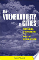 The vulnerability of cities : natural disasters and social resilience /