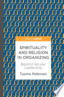 Spirituality and religion in organizing : beyond secular leadership /