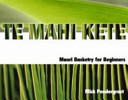 Te mahi kete : Māori flaxcraft for beginners /