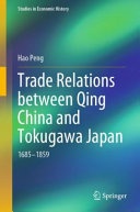 Trade relations between Qing China and Tokugawa Japan : 1685-1859 /