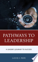Pathways to leadership : a leader's journey to success /