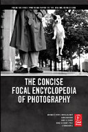 The concise Focal encyclopedia of photography : from the first photo on paper to the digital revolution /