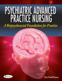 Psychiatric advanced practice nursing : a biopsychosocial foundation for practice /