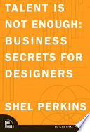 Talent is not enough : business secrets for designers /