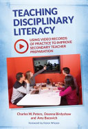 Teaching disciplinary literacy : using video records of practice to improve secondary teacher preparation /