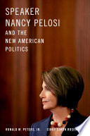 Speaker Nancy Pelosi and the new American politics /
