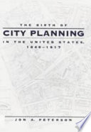 The birth of city planning in the United States, 1840-1917 /