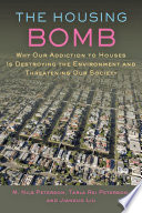 The housing bomb : why our addiction to houses is destroying the environment and threatening our society /
