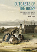 Outcasts of the gods? : the struggle over slavery in Māori New Zealand /