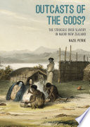 Outcasts of the Gods? : the struggle over slavery in Māori New Zealand /