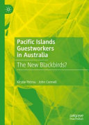 Pacific Islands guestworkers in Australia : the new blackbirds? /