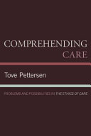 Comprehending care : problems and possibilities in the ethics of care /