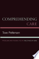 Comprehending care : problems and possibilities in the ethics of care /