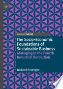 The socio-economic foundations of sustainable business : managing in the fourth industrial revolution /