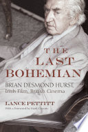 The last Bohemian : Brian Desmond Hurst, Irish film, British cinema /