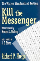 Kill the messenger : the war on standardized testing /