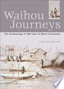 Waihou journeys : the archaeology of 400 years of Maori settlement /