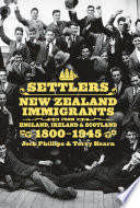 Settlers : New Zealand immigrants from England, Ireland & Scotland, 1800-1945 /