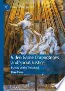 Video game chronotopes and social justice : playing on the threshold /